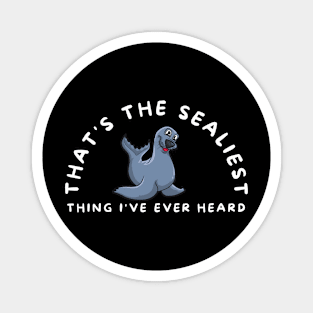 That's the Sealiest Thing I've Ever Heard Funny Seal Pun Magnet